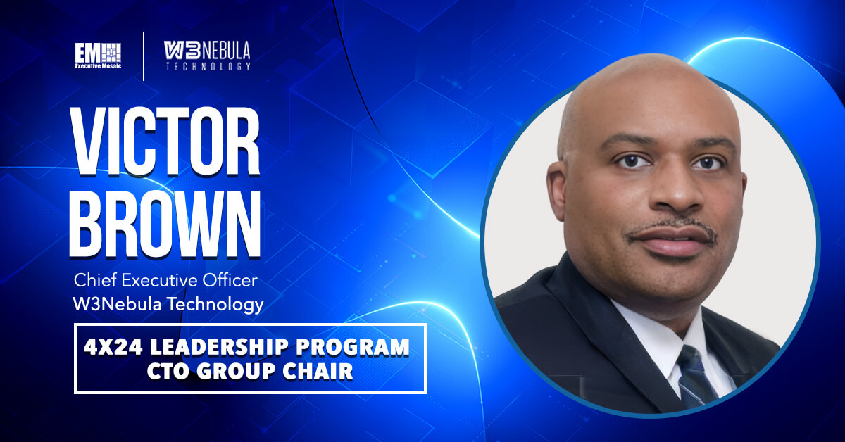 Victor Brown. The W3Nebula CEO and former IBM exec is a group chair for Executive Mosaic's 4x24 Leadership Program.