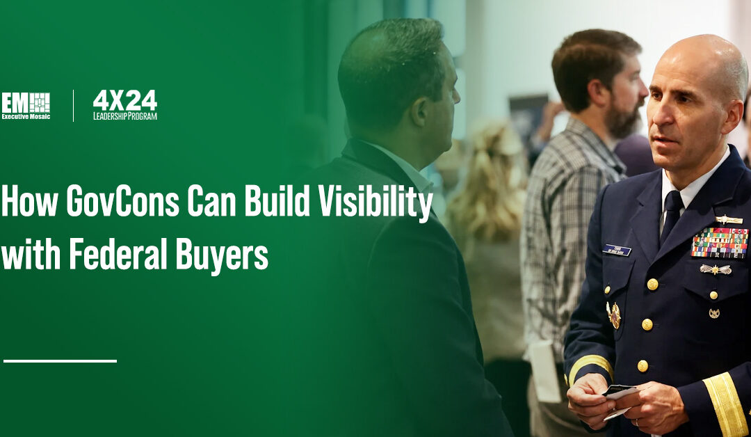 From Awareness to Awards: How GovCon Firms Gain Buyer Attention With Executive Mosaic