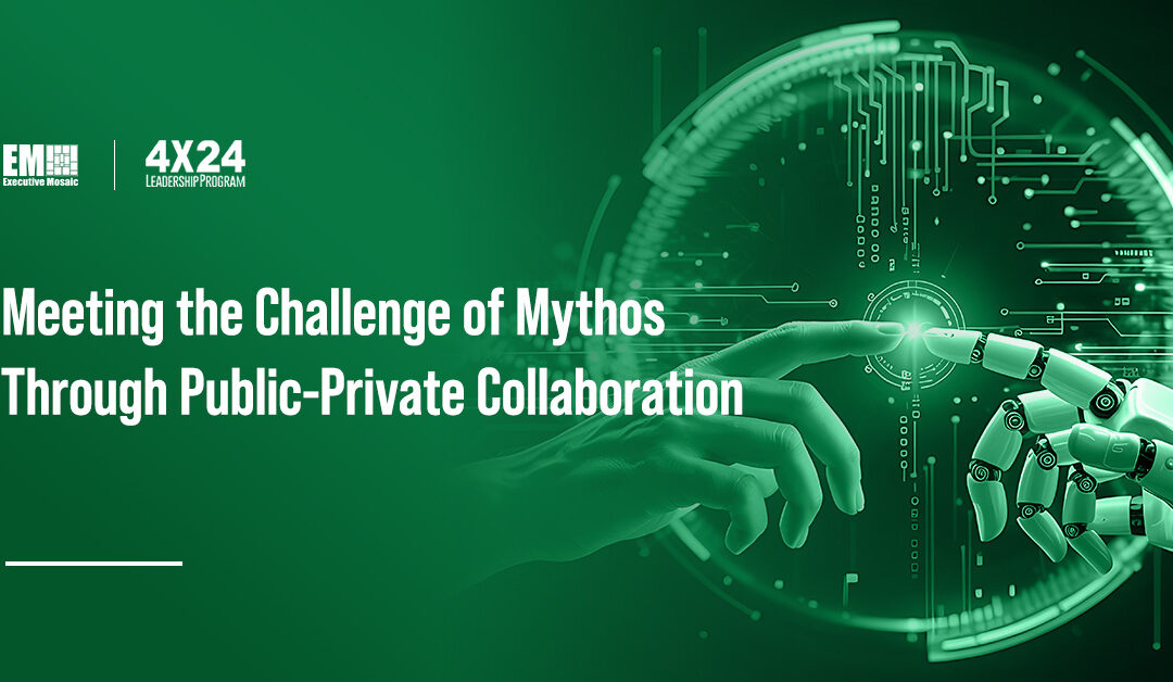 Mythos Signals a New AI Challenge Government and Industry Must Face Together