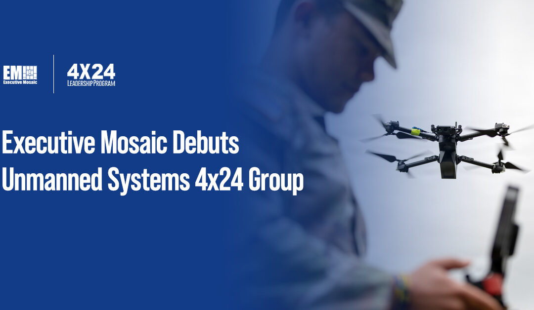Executive Mosaic Introduces Unmanned Systems Group to 4×24 Leadership Program Lineup