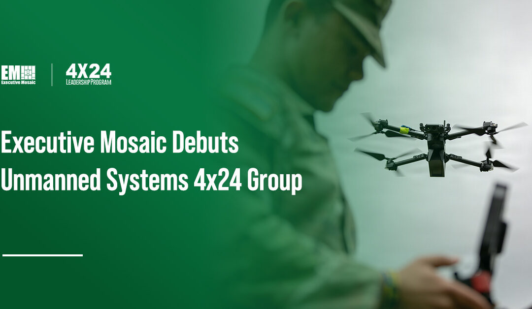 Executive Mosaic Introduces Unmanned Systems Group to 4×24 Leadership Program Lineup